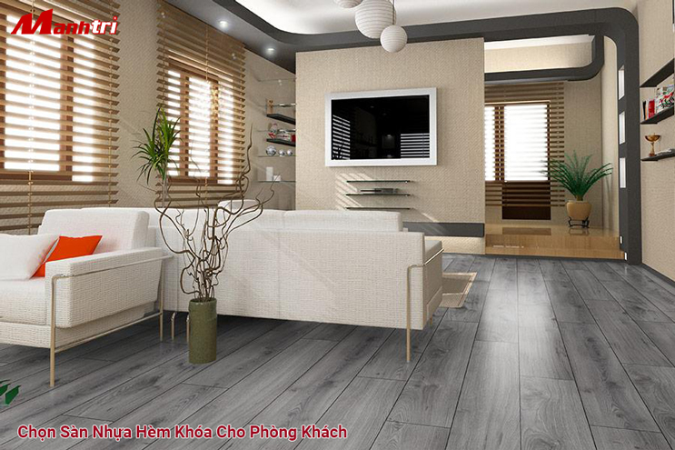 Chọn sàn nhựa hèm khóa cho phòng khách